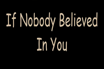 if_nobod_believed_in_you-360x240.png